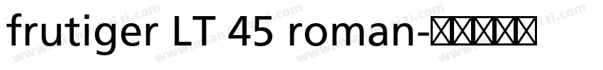 frutiger LT 45 roman字体转换